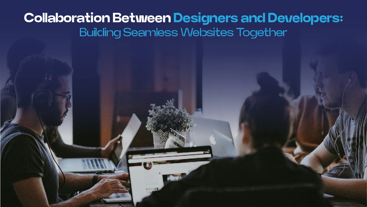 Designers and developers collaborating in a workspace, highlighting teamwork in building seamless websites.