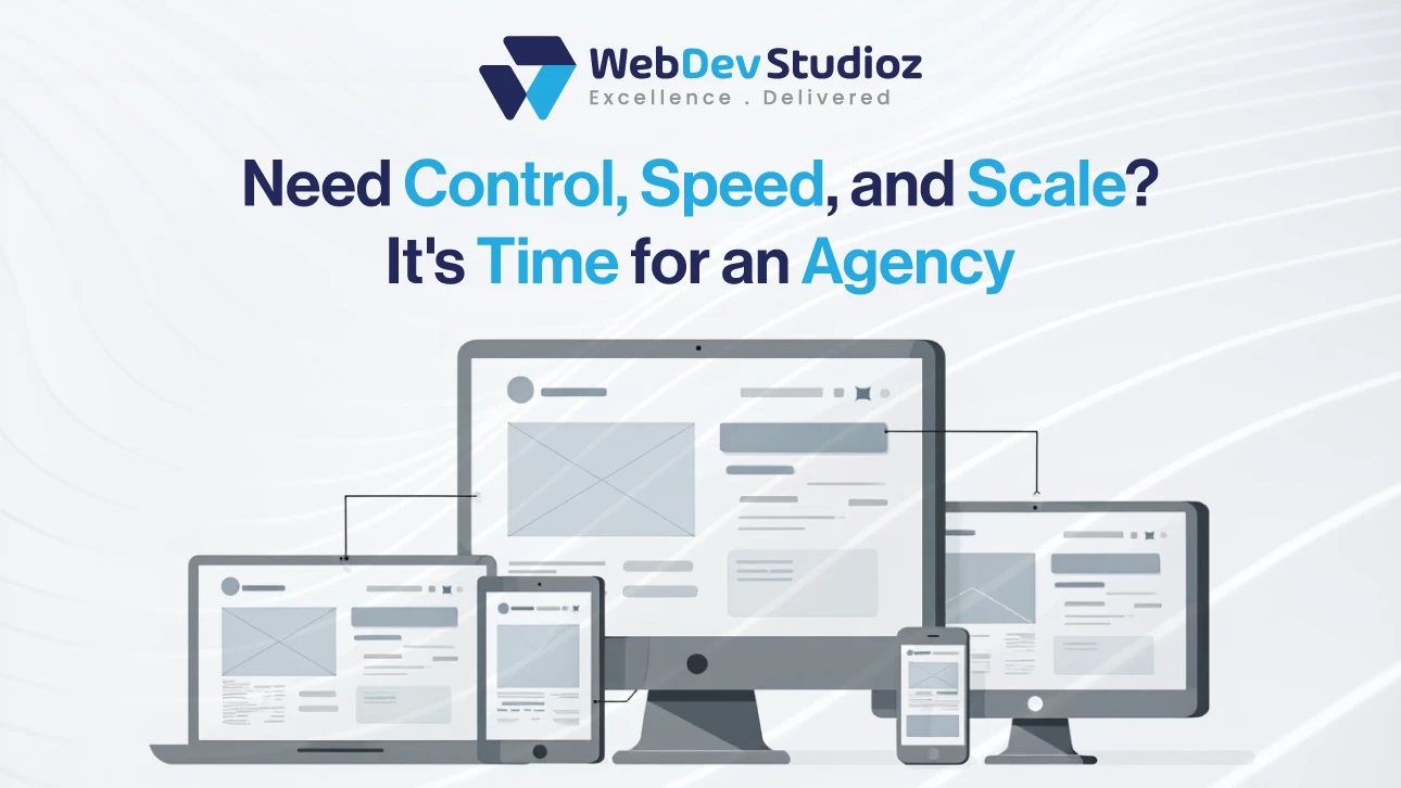 Graphic with multiple devices and text saying “Need control, speed, and scale? It’s time for an agency” by WebDev Studioz.